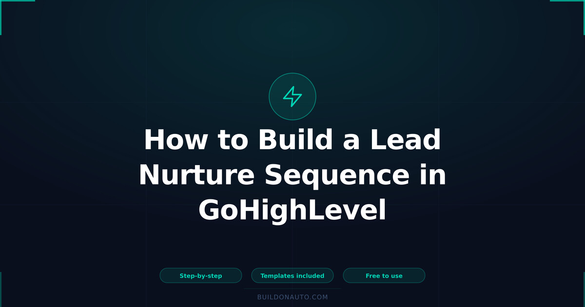 How to Build a Lead Nurture Sequence in GoHighLevel (Step-by-Step Guide)